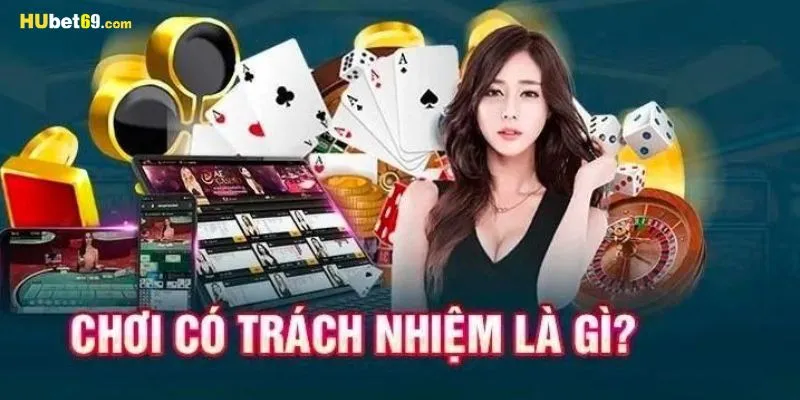 Định nghĩa như thế nào là chơi có trách nhiệm tại HUBET