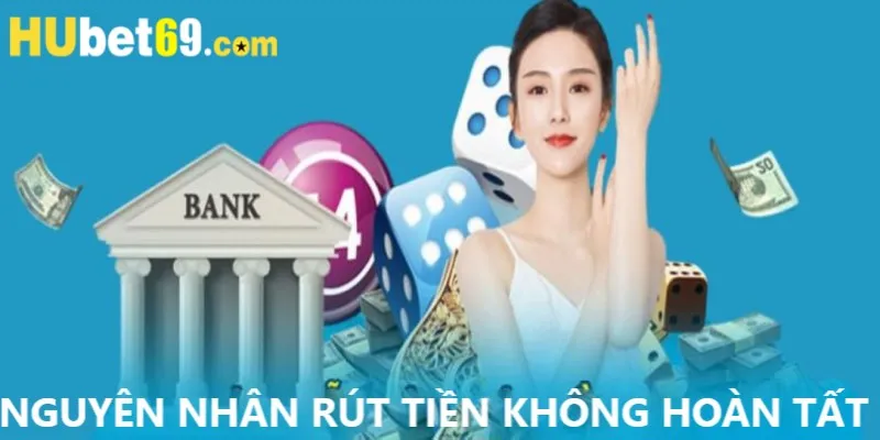 Những nguyên nhân rút tiền tại Hubet không thành công